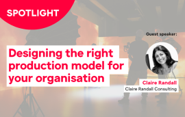    Spotlight: Designing the right production model for your organisation